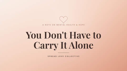 You Don't Have to Carry It Alone
